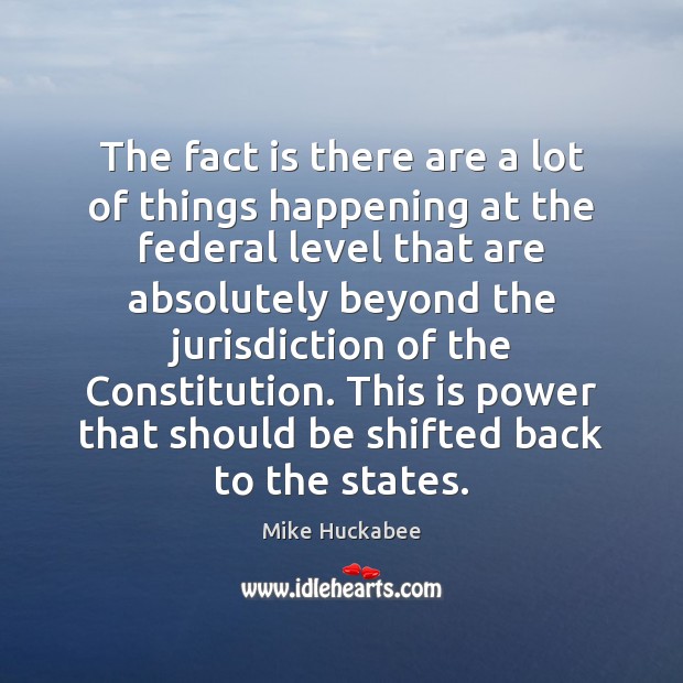 The fact is there are a lot of things happening at the Mike Huckabee Picture Quote
