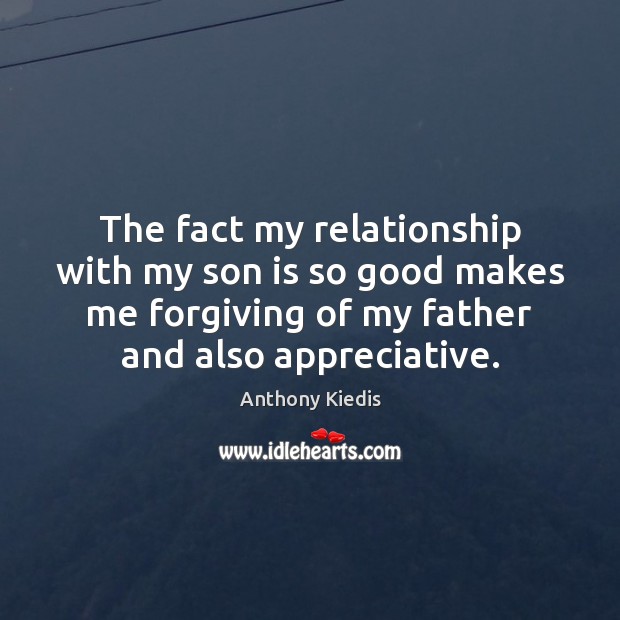 The fact my relationship with my son is so good makes me Son Quotes Image