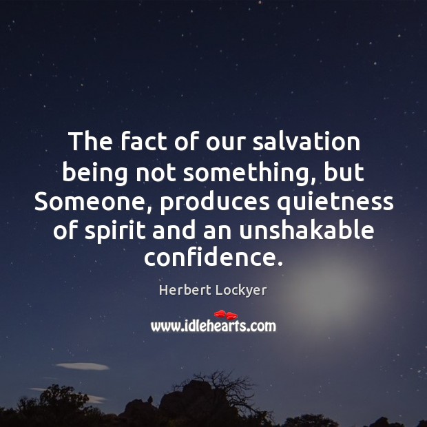 The fact of our salvation being not something, but Someone, produces quietness Image