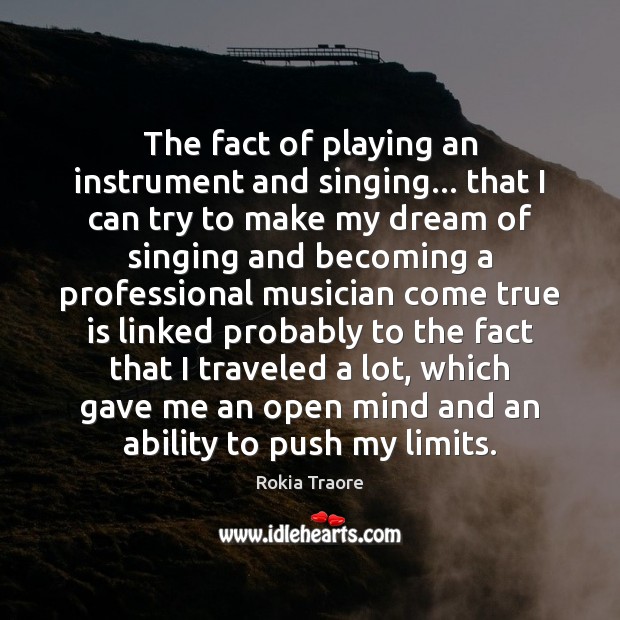 The fact of playing an instrument and singing… that I can try Rokia Traore Picture Quote