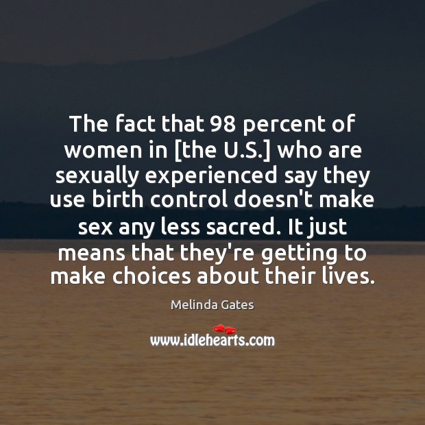 The fact that 98 percent of women in [the U.S.] who are Melinda Gates Picture Quote
