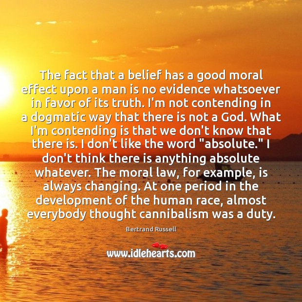 The fact that a belief has a good moral effect upon a Bertrand Russell Picture Quote