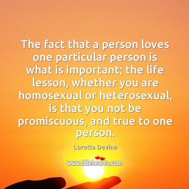 The fact that a person loves one particular person is what is important; the life lesson Loretta Devine Picture Quote