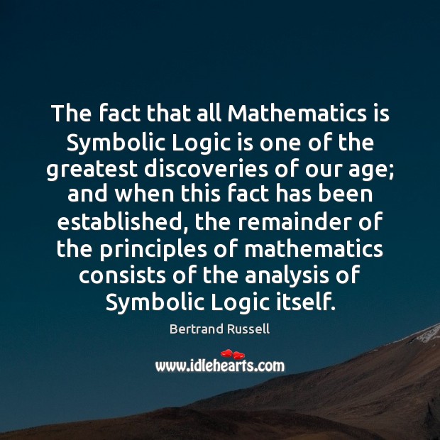 The fact that all Mathematics is Symbolic Logic is one of the Bertrand Russell Picture Quote