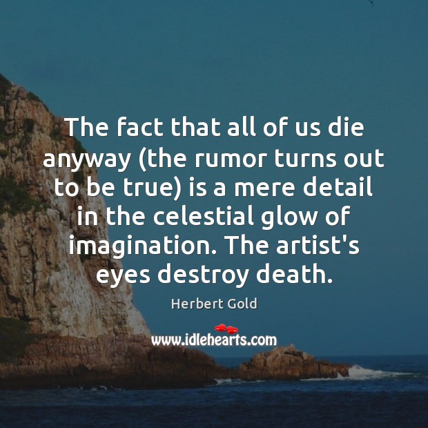 The fact that all of us die anyway (the rumor turns out 