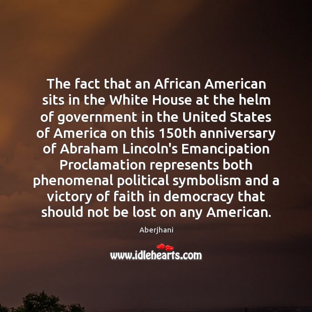 The fact that an African American sits in the White House at Aberjhani Picture Quote