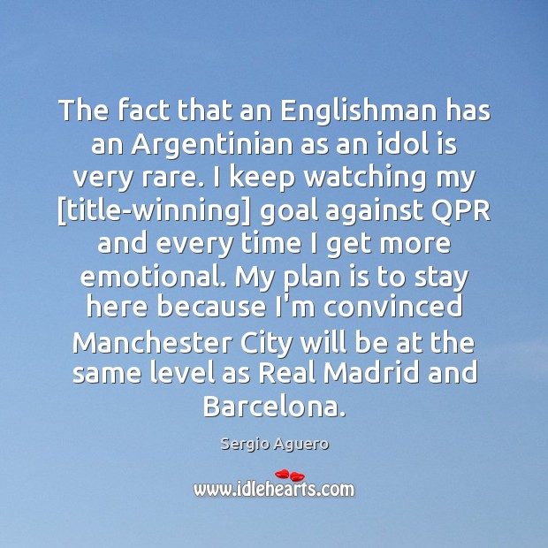 The fact that an Englishman has an Argentinian as an idol is Sergio Aguero Picture Quote