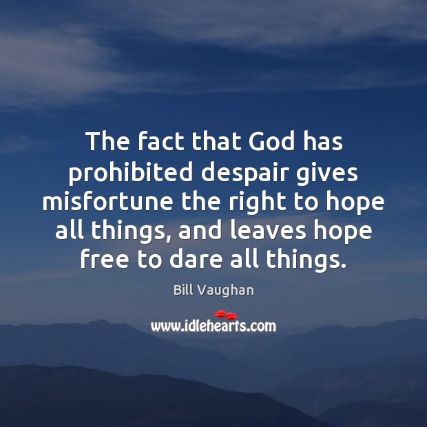 The fact that God has prohibited despair gives misfortune the right to Hope Quotes Image