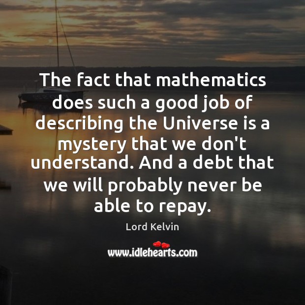 The fact that mathematics does such a good job of describing the Lord Kelvin Picture Quote