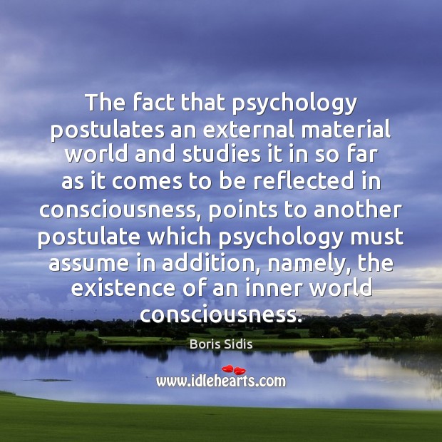 The fact that psychology postulates an external material world and studies it Image