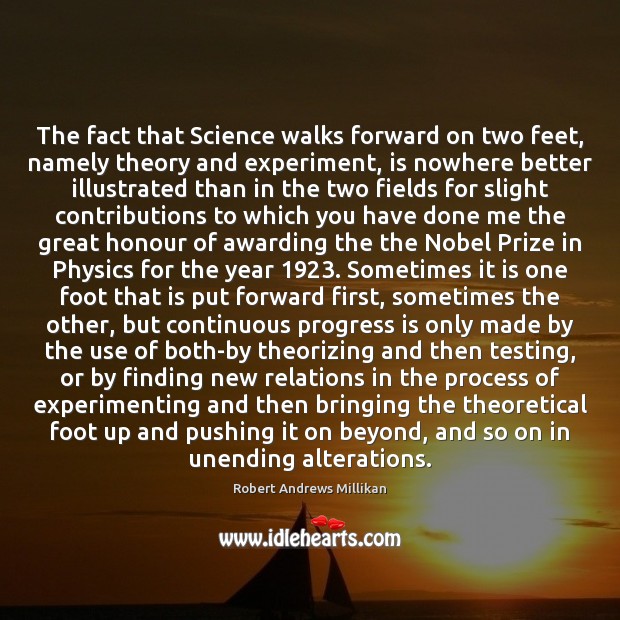 The fact that Science walks forward on two feet, namely theory and Robert Andrews Millikan Picture Quote