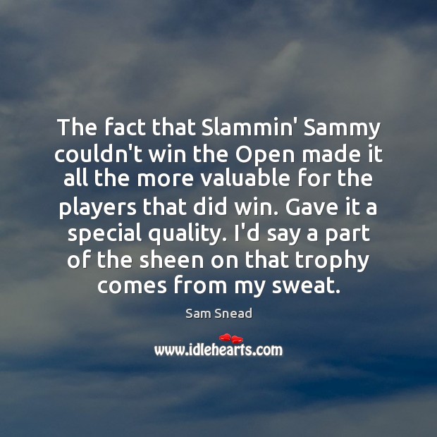 The fact that Slammin’ Sammy couldn’t win the Open made it all Sam Snead Picture Quote