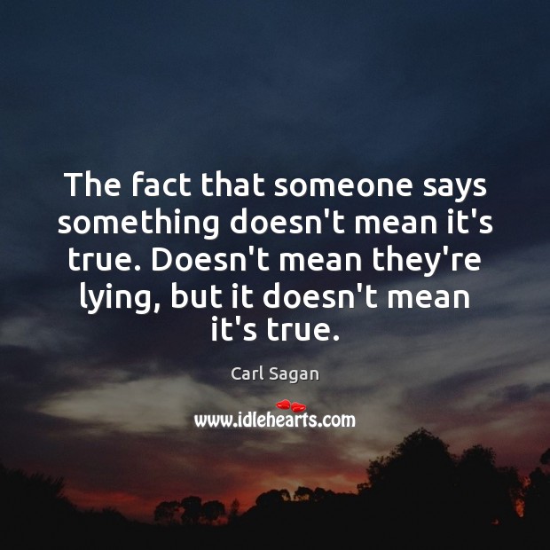 The fact that someone says something doesn’t mean it’s true. Doesn’t mean Image