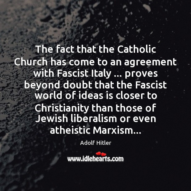 The fact that the Catholic Church has come to an agreement with Adolf Hitler Picture Quote