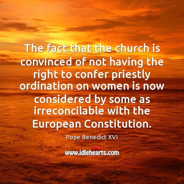 The fact that the church is convinced of not having the right Pope Benedict XVI Picture Quote