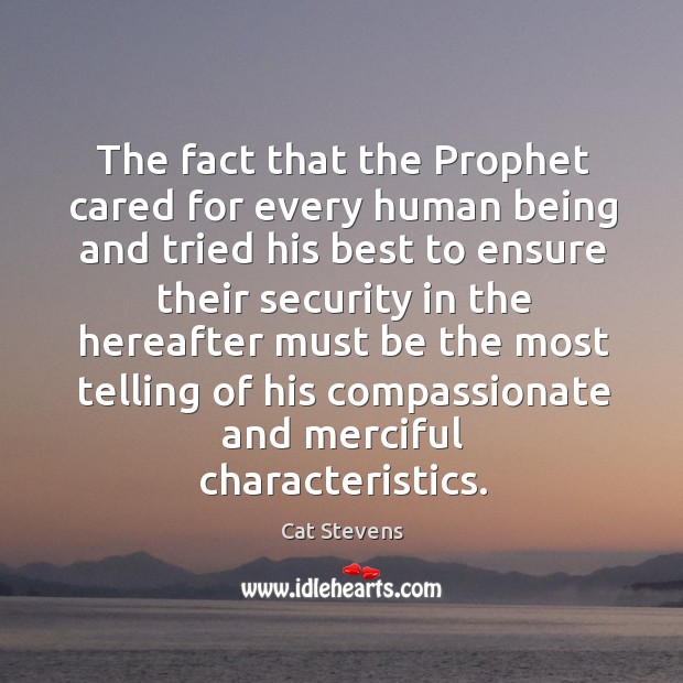 The fact that the prophet cared for every human being and tried his best to ensure their Image