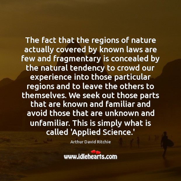 The fact that the regions of nature actually covered by known laws Image