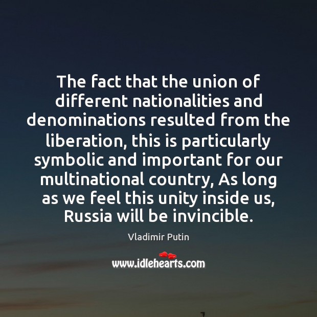 The fact that the union of different nationalities and denominations resulted from Vladimir Putin Picture Quote
