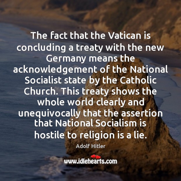 The fact that the Vatican is concluding a treaty with the new Adolf Hitler Picture Quote