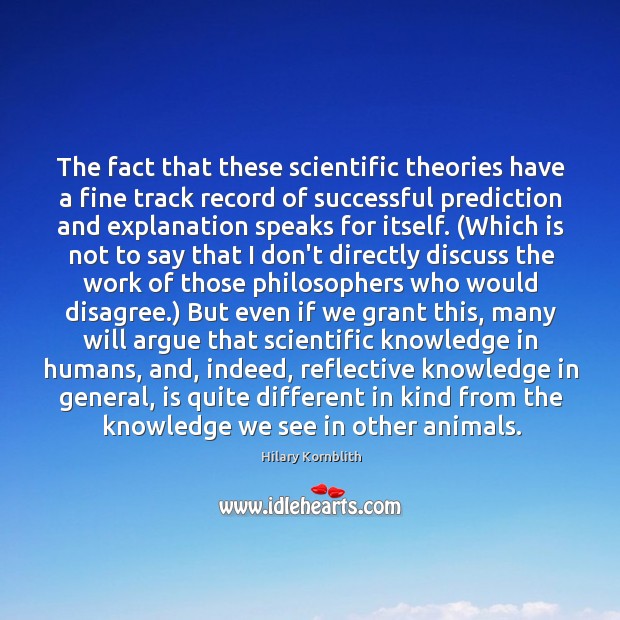 The fact that these scientific theories have a fine track record of Image