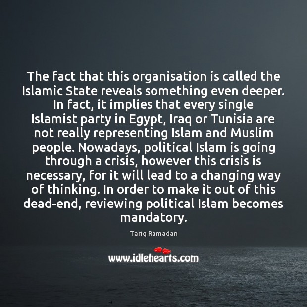 The fact that this organisation is called the Islamic State reveals something Tariq Ramadan Picture Quote