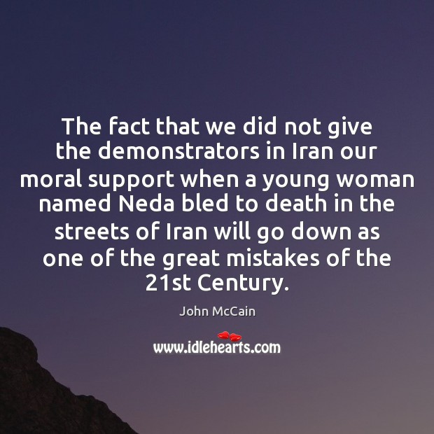 The fact that we did not give the demonstrators in Iran our John McCain Picture Quote