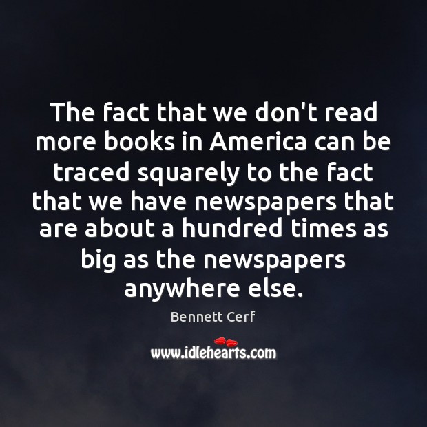 The fact that we don’t read more books in America can be Bennett Cerf Picture Quote