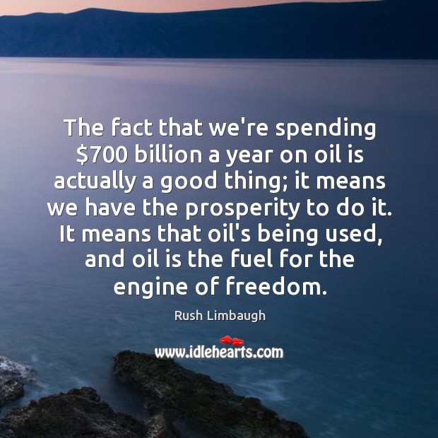The fact that we’re spending $700 billion a year on oil is actually Image