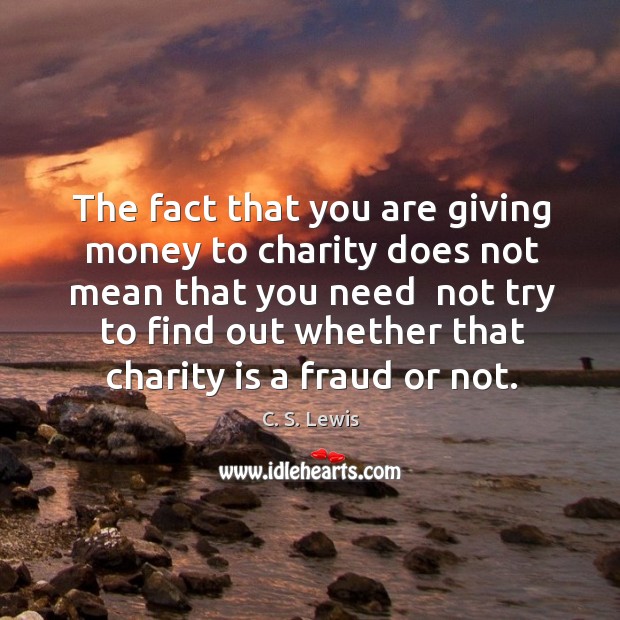 The fact that you are giving money to charity does not mean C. S. Lewis Picture Quote