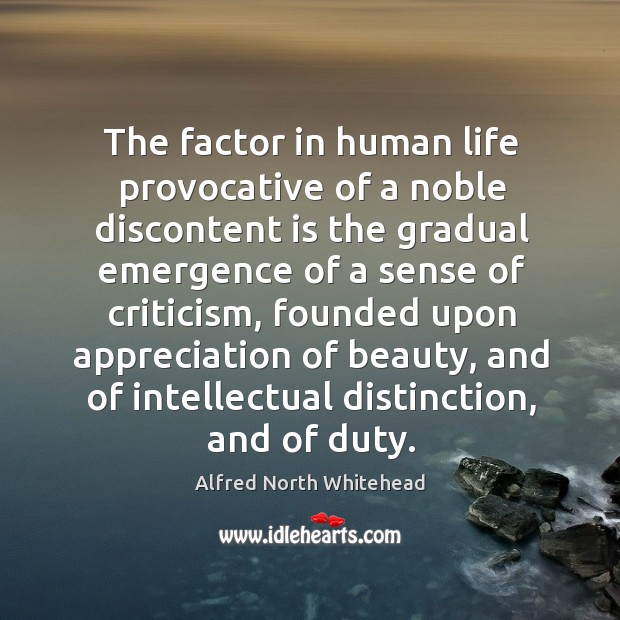 The factor in human life provocative of a noble discontent is the gradual emergence of a sense of criticism Image