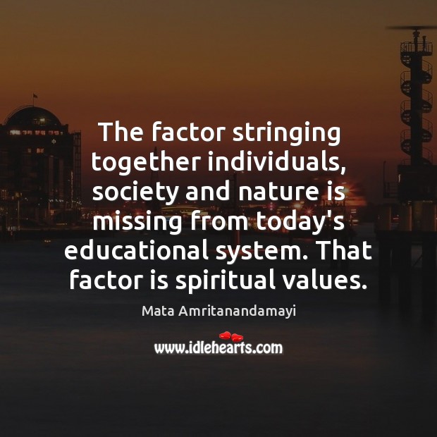 The factor stringing together individuals, society and nature is missing from today’s Mata Amritanandamayi Picture Quote