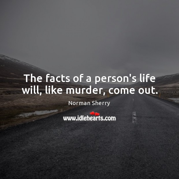 The facts of a person’s life will, like murder, come out. Image