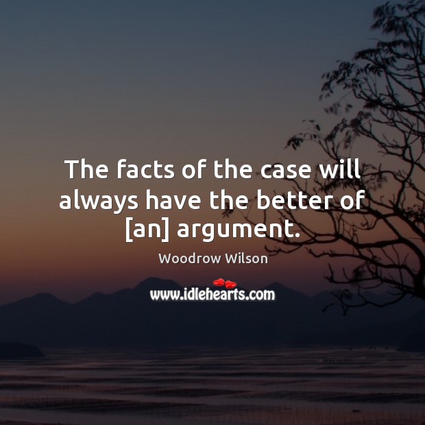 The facts of the case will always have the better of [an] argument. Image