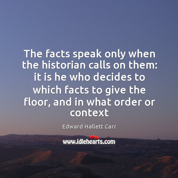 The facts speak only when the historian calls on them: it is Image