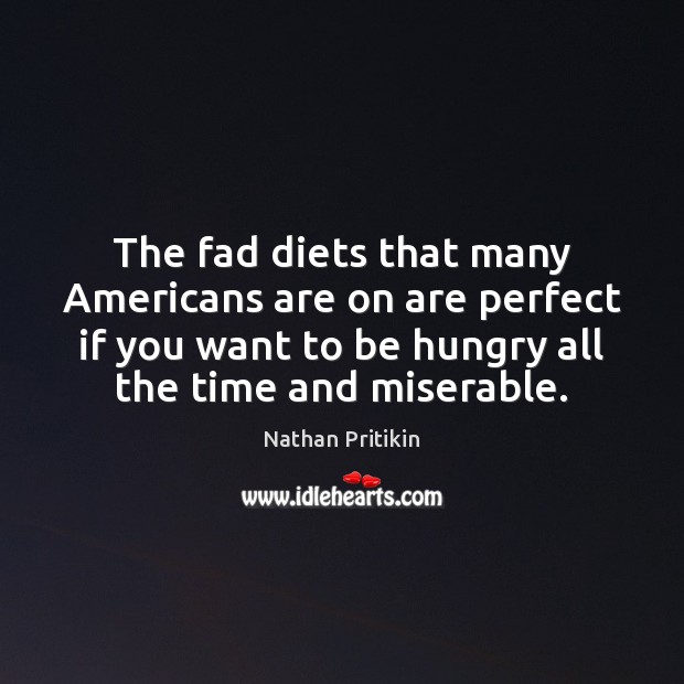 The fad diets that many Americans are on are perfect if you Image