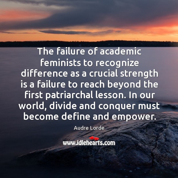 The failure of academic feminists to recognize difference as a crucial strength is a failure Image