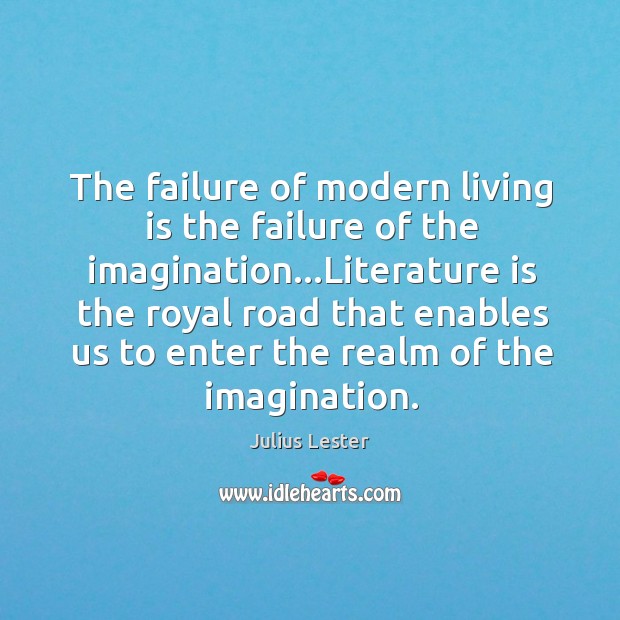 The failure of modern living is the failure of the imagination…Literature Julius Lester Picture Quote