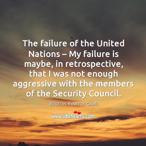 The failure of the united nations – my failure is maybe, in retrospective Image