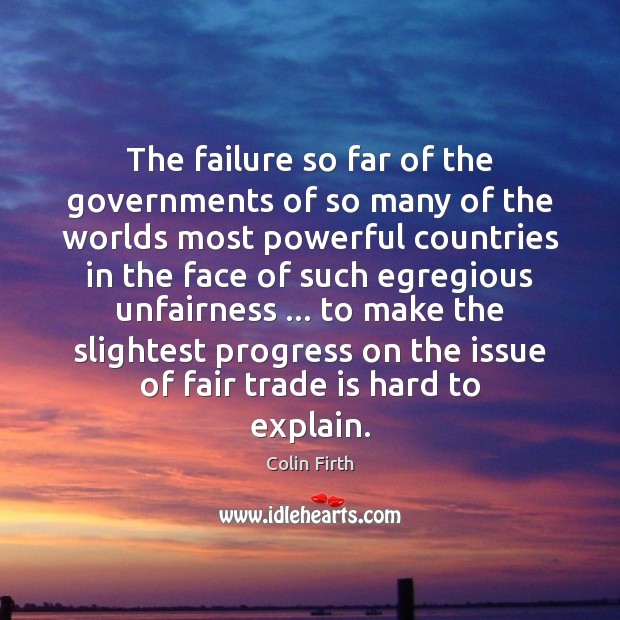 The failure so far of the governments of so many of the Colin Firth Picture Quote