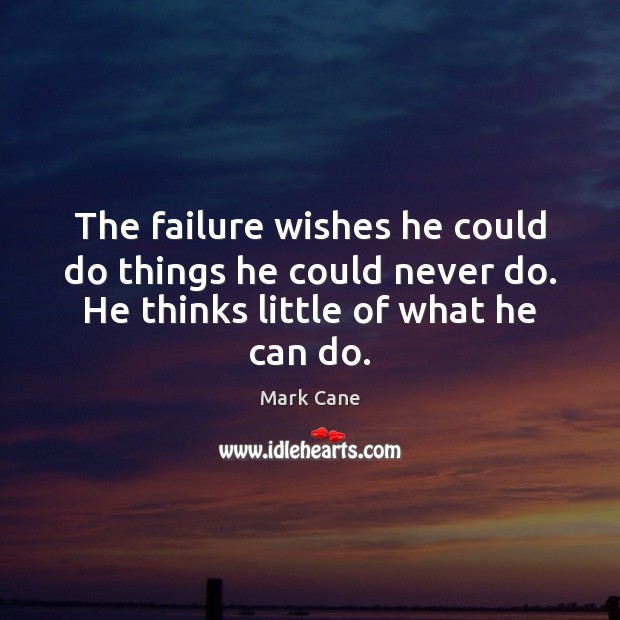The failure wishes he could do things he could never do. He Image