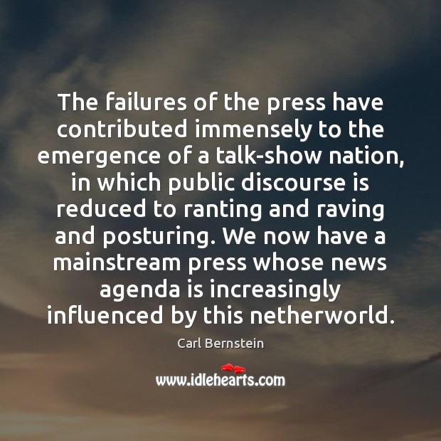 The failures of the press have contributed immensely to the emergence of Carl Bernstein Picture Quote