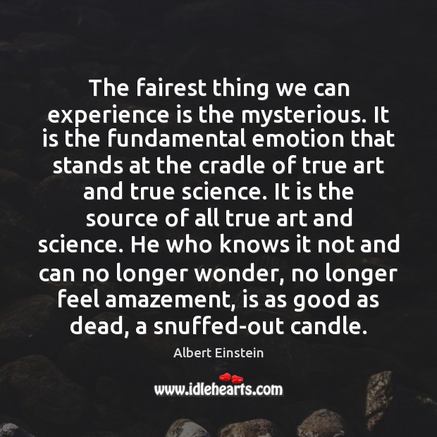 The fairest thing we can experience is the mysterious. It is the Emotion Quotes Image