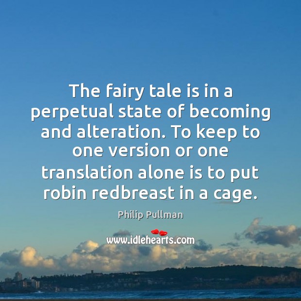 The fairy tale is in a perpetual state of becoming and alteration. Image