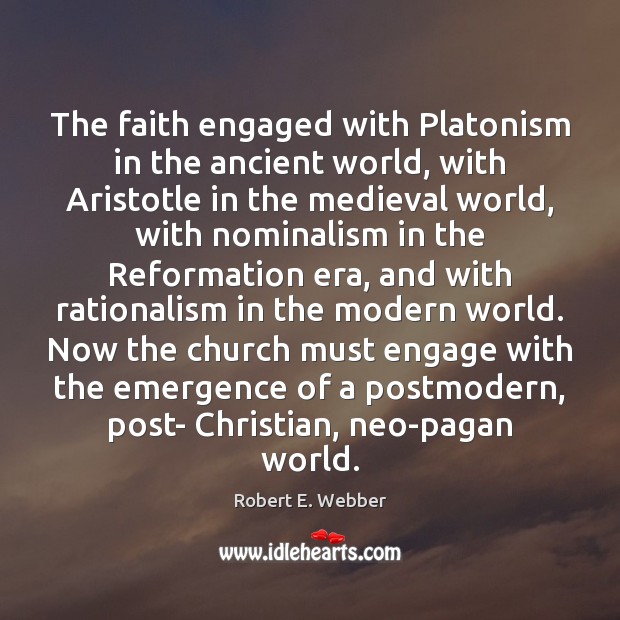 The faith engaged with Platonism in the ancient world, with Aristotle in Robert E. Webber Picture Quote