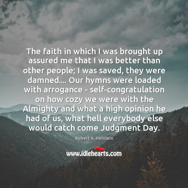The faith in which I was brought up assured me that I Robert A. Heinlein Picture Quote