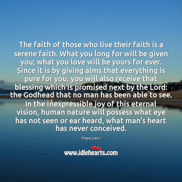 The faith of those who live their faith is a serene faith. Image
