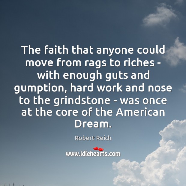 The faith that anyone could move from rags to riches – with Robert Reich Picture Quote