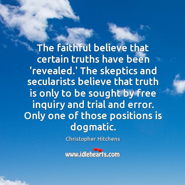 The faithful believe that certain truths have been ‘revealed.’ The skeptics Faithful Quotes Image