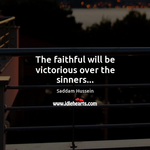 The faithful will be victorious over the sinners… Faithful Quotes Image