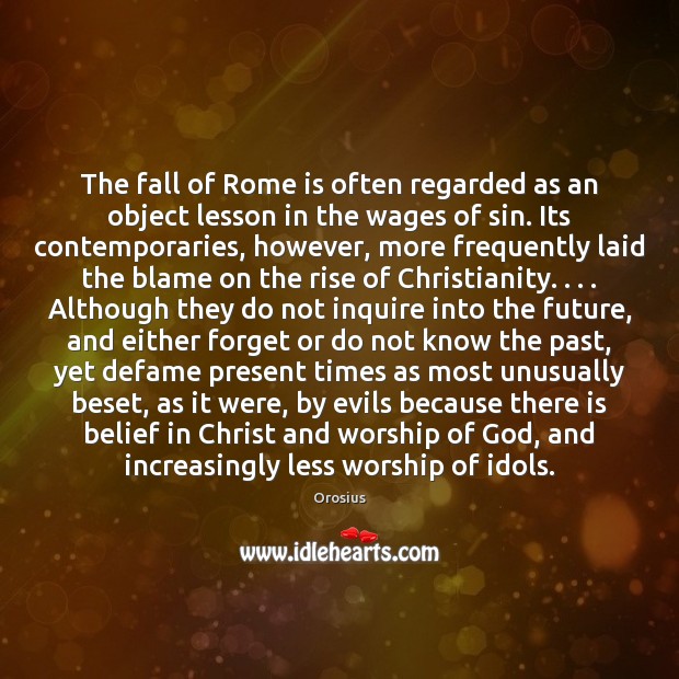 The fall of Rome is often regarded as an object lesson in Orosius Picture Quote